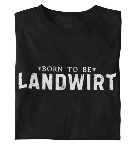 Born To Be Landwirt - T-Shirt